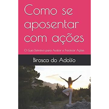 Capa do livro Como se aposentar com ações: O Guia Definitivo para Avaliar e Precificar Ações