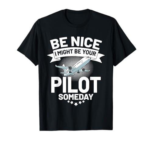 Cool Be Nice I Might Be Your Pilot Someday Aviación Aviación Camiseta