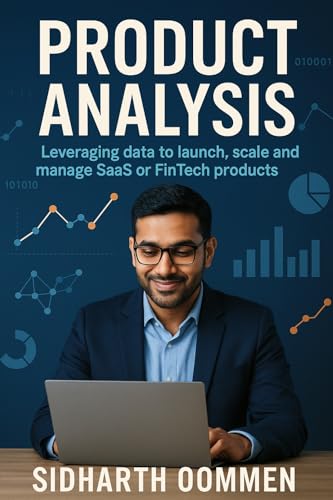 Product Analysis : Leveraging data to launch, scale and manage SAAS or FINTECH Products (The Business Performance Analytics Series)