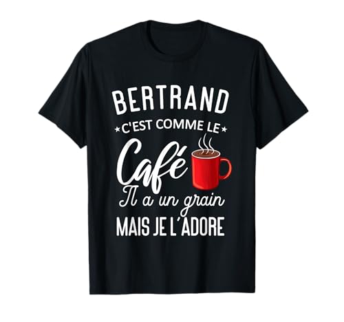 Humour Bertrand Comme Le Café Il A Un Grain Phrase Drôle T-Shirt