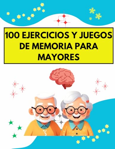 100 EJERCICIOS Y JUEGOS DE MEMORIA PARA MAYORES: Mantén tu mente activa con 100 retos entretenidos