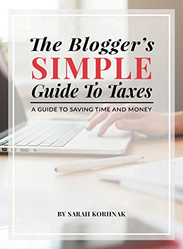 The Blogger's Simple Guide to Taxes: A Guide to Saving