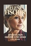 HELENE FISCHER: Jenseits von Glitzer und Gold