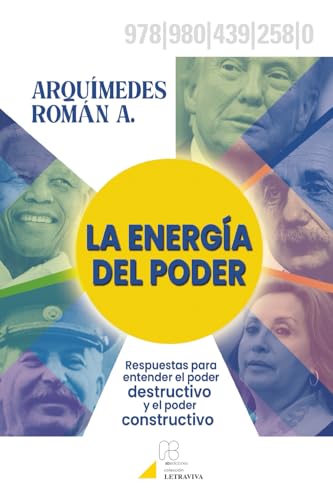 La Energía Del Poder: Respuestas Para Entender El Poder Destructivo Y El Poder Constructivo