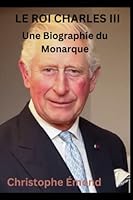 Le Roi Charles III: Une Biographie du Monarque B0BMZ7B54K Book Cover