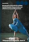 Bewegung im Unterricht für erhöhte Aufmerksamkeit, Konzentration und effektives Lernen in Pflegeschulen