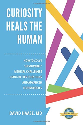 Curiosity Heals the Human: How to Solve "Unsolvable" Medical Challenges with Better Questions and Advanced Technologies