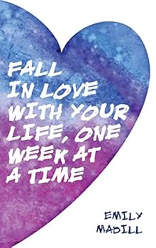 Hardcover Fall In Love With Your Life, One Week at a Time Book