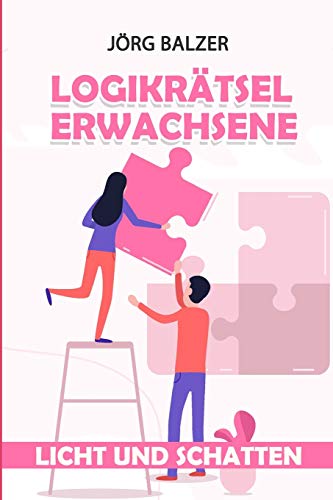 Logikrätsel Erwachsene: Licht und Schatten Logikrätsel (Rätsel Mit Lösung) (German Edition)