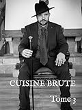  CUISINE BRUTE: Tome 3