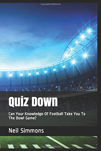 Télécharger Quiz Down: Can Your Knowledge Of Football Take You To The Bowl Game? livre En ligne