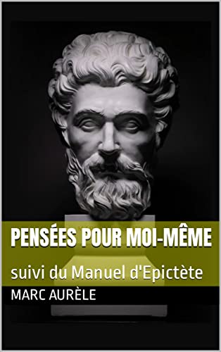 PENSÉES POUR MOI-MÊME : suivi du Manuel d'Epictète