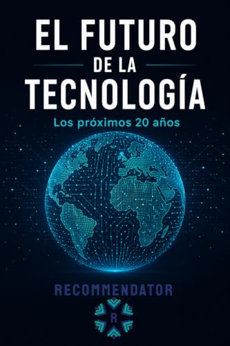EL FUTURO DE LA TECNOLOGÍA: Los próximos 20 años