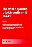  Hochfrequenzelektronik mit CAD: Bd. 1 Einführung in Leitungen, Vierpole, Transistormodelle und Simulation mit numerischen und symbolischen CAD/CAE-Systemen
