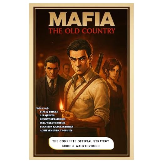 Mafia The Old Country: The Complete Official Strategy Guide & Walkthrough: All Quests, Bosses, Combat Strategies, Achievements, Trophies, Collectibles & 100% Completion