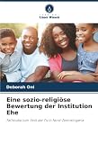 Eine sozio-religiöse Bewertung der Institution Ehe: Fallstudie zum Volk der Tiv in Nord-Zentralnigeria