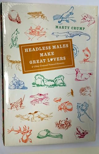 Headless Males Make Great Lovers: And Other Unusual Natural Histories