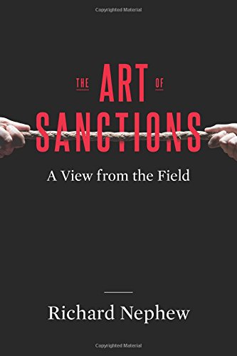 The Art of Sanctions: A View from the Field (Center on Global Energy Policy Series) The Art of Sanctions: A View from the Field (Center on Global Energy Policy Series)