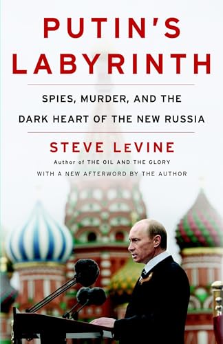 Putin's Labyrinth: Spies, Murder, and the Dark Heart of the New Russia
