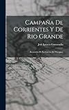  Campaña De Corrientes Y De Rio Grande: Recuerdos De La Guerra Del Paraguay