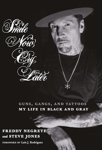 Smile Now, Cry Later: Guns, Gangs, and Tattoos-My Life in Black and Gray