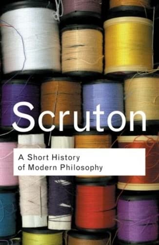A Short History Of Modern Philosophy: From Descartes To Wittgenstein (Routledge Classics) #TOP25
