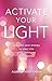 Activate Your Light: Upgrade Your Energy to Step Into Your Calling as a Lightworker