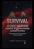 Tecniche di Sopravvivenza in Guerra Atomica: Strategie pratiche per proteggere te stesso e chi am