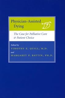 Physician-Assisted Dying: The Case for Palliative Care and Patient Choice