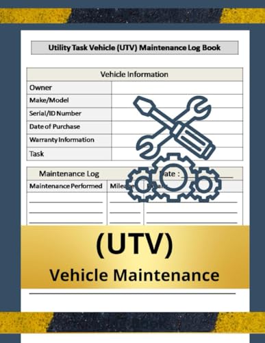 Utility Task Vehicle (UTV) Maintenance Log Book: Vehicles Repair & Service Record | Maintenance/Ensuring Peak Performance and Longevity through Proactive Maintenance Tracking