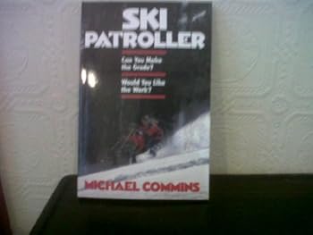 Paperback Ski Patroller: Can You Make the Grade? Would You Like the Work? Book