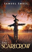 The Scarecrow: A Gruesome Horror Slasher (Samuel Small Horror) B0D5XRPR9G Book Cover