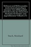 Robinson und Robinsonaden in der deutschsprachigen Literatur: Eine Bibliographie (Schriftenreihe der Deutschen Akademie für Kinder- und Jugendliteratur, Volkach e.V.) - Reinhard Stach, Jutta Schmidt 