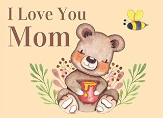 I Love You Mom: What I Love About You By Me Book Gift For Mom. Cute Honey Bees and Bear Illustrations Throughout.