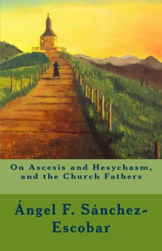 On Ascesis and Hesychasm, and the Church Fathers