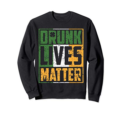 Drunk Lives Matter Tshirt for Saint Patricks Day Funny Gift Felpa