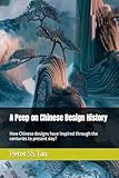 A Peep on Chinese Design History: How Chinese designs have inspired through the centuries to present day?