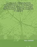 LA CELLULE : ORGANISATION FONCTIONNELLE ET INTEGRATION DES SIGNAUX EXTRACELLULAIRES. PATHO...