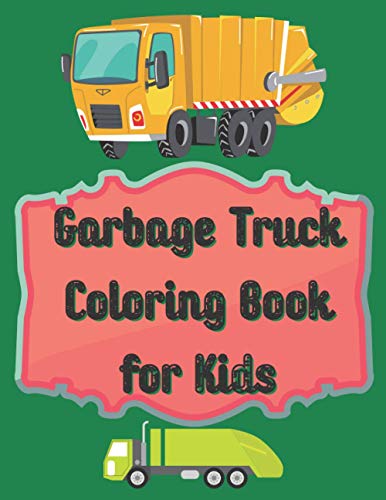 Garbage Truck Coloring Book for Kids: Coloring Book for Toddlers, Garbage, Activity Books for Preschooler
