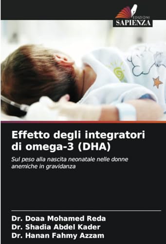 Effetto degli integratori di omega 3 (DHA): Sul peso alla nascita neonatale nelle donne anemiche in gravidanza