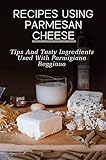 spaghetti parmigiano rezept  Recipes Using Parmesan Cheese: Tips And Tasty Ingredients Used With Parmigiano Reggiano: Authentic Italian Food (English Edition)
