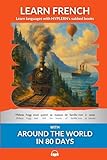 Learn French with Around The World In 80 Days: Interlinear French to English (Learn French with Interlinear Stories for Beginners and Adva)