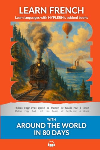 Learn French with Around The World In 80 Days: Interlinear French to English (Learn French with Interlinear Stories for Beginners and Adva)