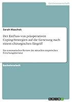 Der Einfluss von pr�operativen Coping-Strategien auf die Genesung nach einem chirurgischen Eingriff: Ein systematisches Review der aktuellen empirischen Forschungsliteratur 3668085382 Book Cover