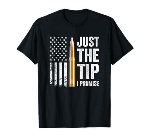 Just The Tip I Promise - Funny Gun Owner Pro Guns USA Flag T-Shirt