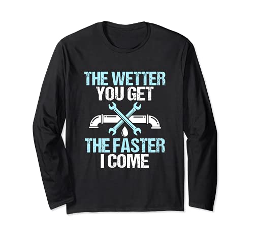 The Wetter You Get The Faster I Come Plumber Plumbing Maglia a Manica
