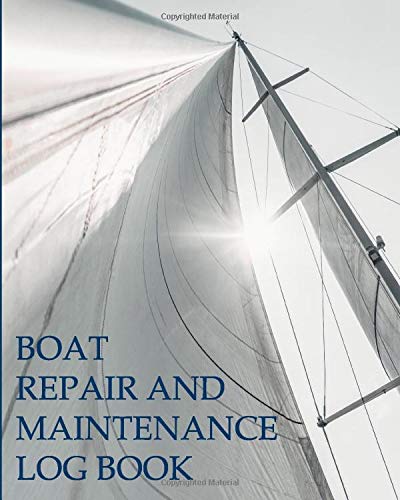 Boat Repair and Maintenance Log Book: Track your sailboat or motorboat work