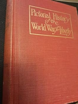 PICTORIAL HISTORY OF THE WORLD WAR FOR LIBERTY