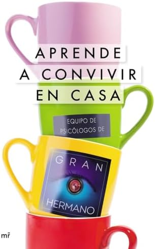 Aprende a convivir en casa: Equipo de Psicólogos de Gran Hermano (SIN COLECCION)