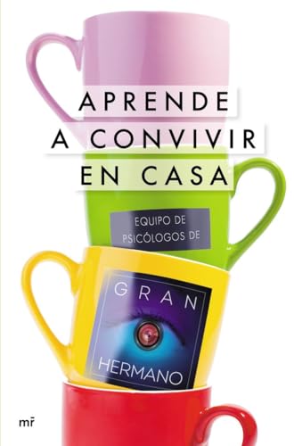 Aprende a convivir en casa: Equipo de Psicólogos de Gran Hermano (SIN COLECCION)